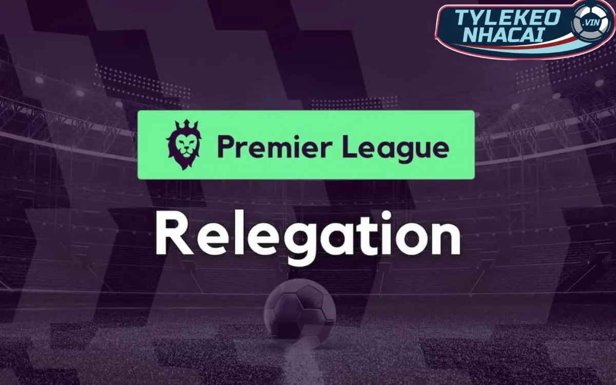 Kèo Đội Rớt Hạng (Relegation Betting): Chiến Lược Tìm Ra Kẻ Thất Bại 1 Kèo đội rớt hạng (Relegation Betting) là gì?