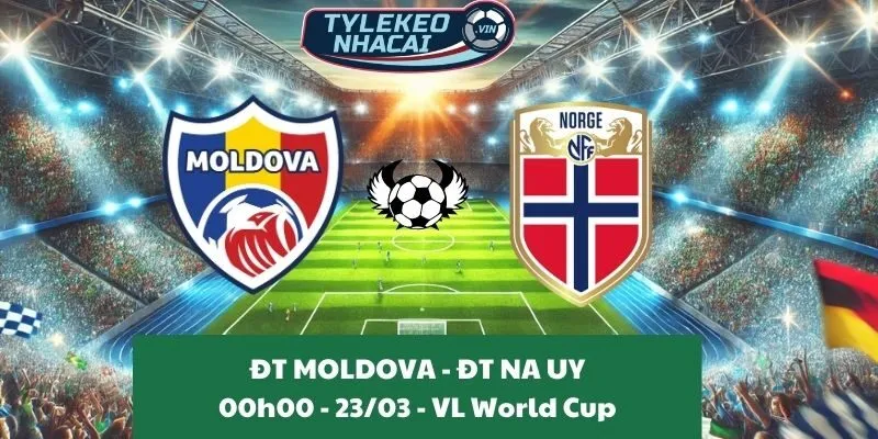 Kèo hôm nay VL World Cup | Moldova - Na Uy 23/03/2025