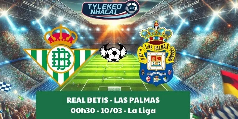 Nhận định bóng đá La Liga | Real Betis - Las Palmas 10/03/2025