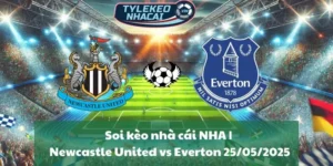 Soi kèo nhà cái NHA | Newcastle United vs Everton 25/05/2025