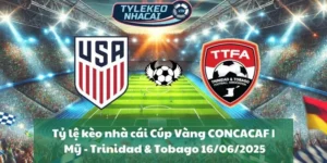 Tỷ lệ kèo nhà cái Cúp Vàng CONCACAF | Mỹ - Trinidad & Tobago 16/06/2025