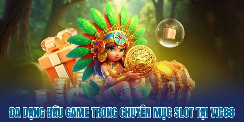 Vic88 - Điểm Đến Giải Trí Online Đẳng Cấp Vượt Trội 2026 3 Đa dạng đầu game trong chuyên mục slot tại Vic88