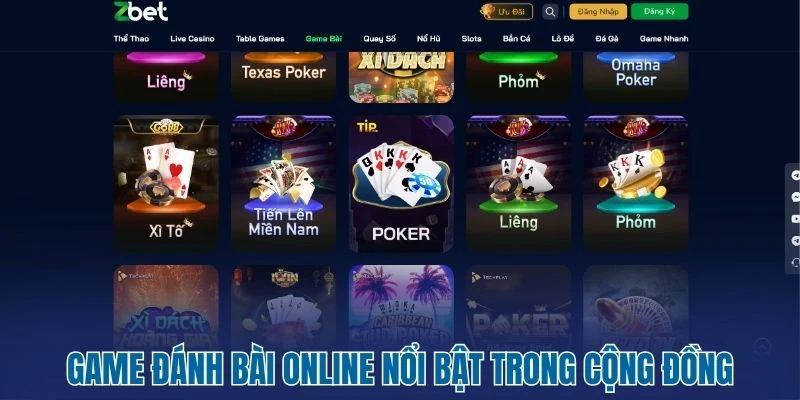 ZBET - Hệ Thống Cá Cược Dành Cho Người Thích Bứt Tốc 3 Game đánh bài online nổi bật trong cộng đồng