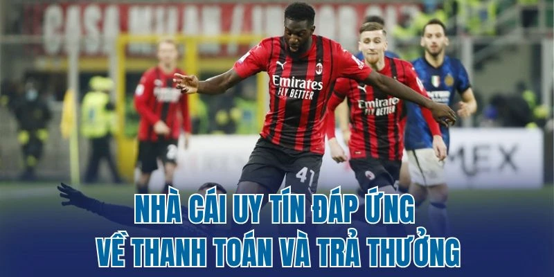 Nhà cái uy tín đáp ứng về thanh toán và trả thưởng