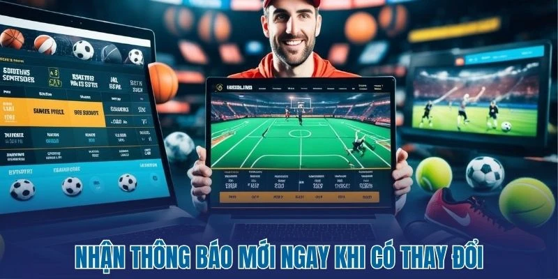 Nhận thông báo mới ngay khi có thay đổi