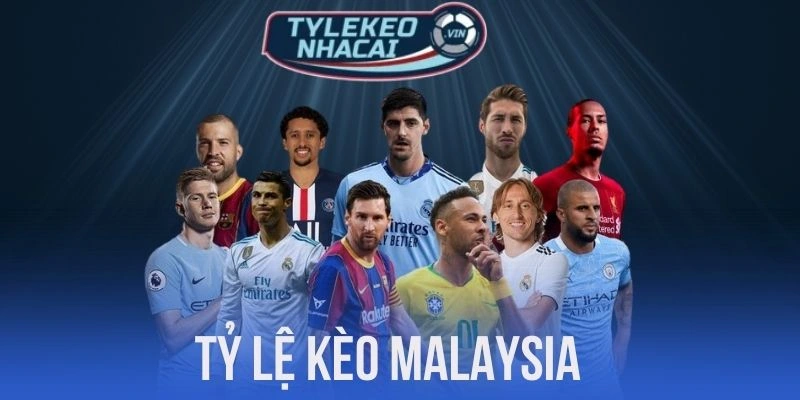 Kèo Malay đem lại lợi thế lớn nếu soi kèo chuẩn